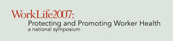 WorkLife 2007 logo with tagline Protecting and Promoting Worker Health